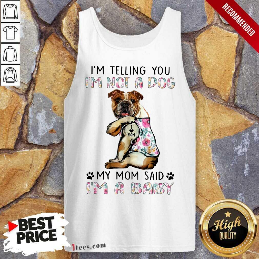 Bulldog I'm Not A Dog I'm A Baby Shirt