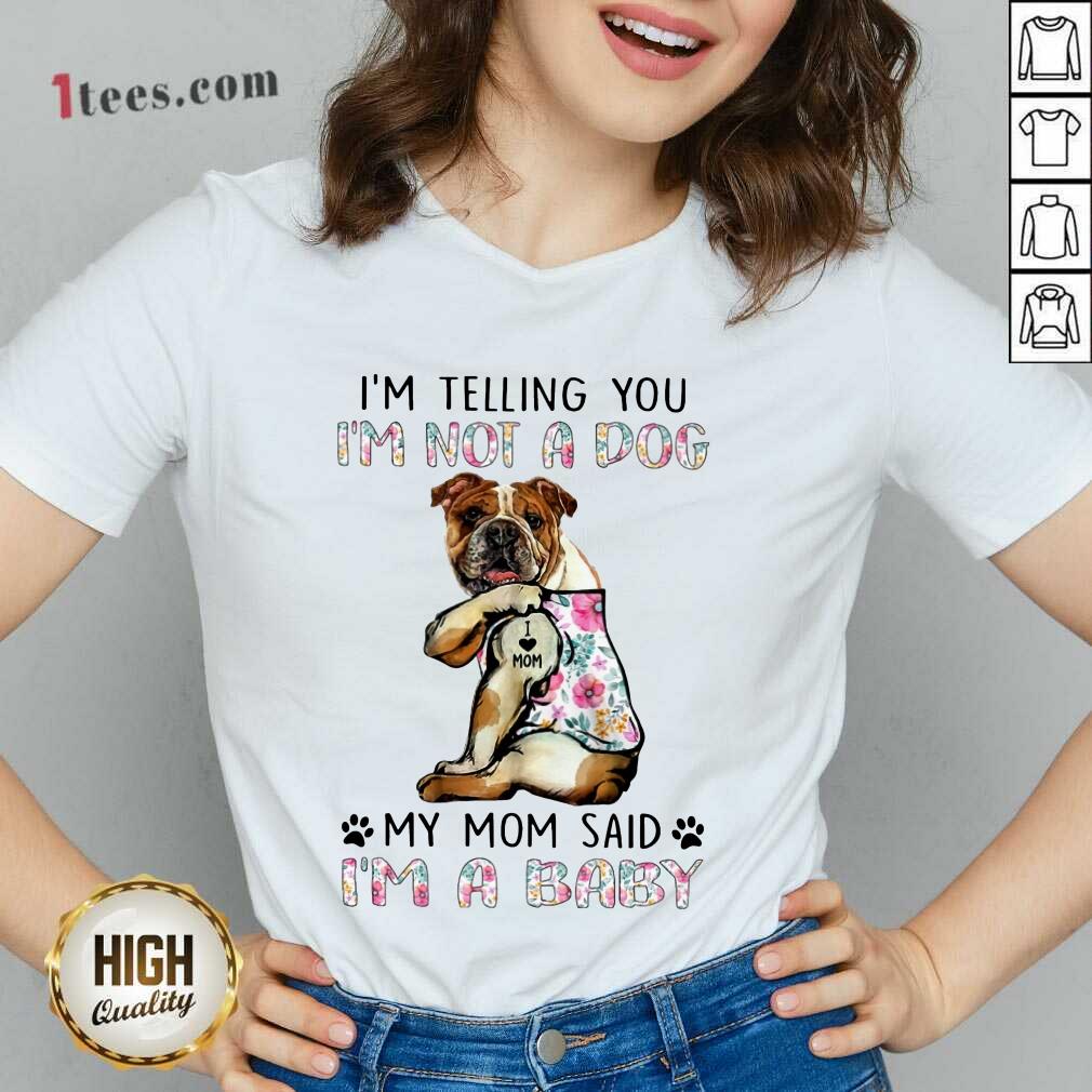 Bulldog I'm Not A Dog I'm A Baby Shirt