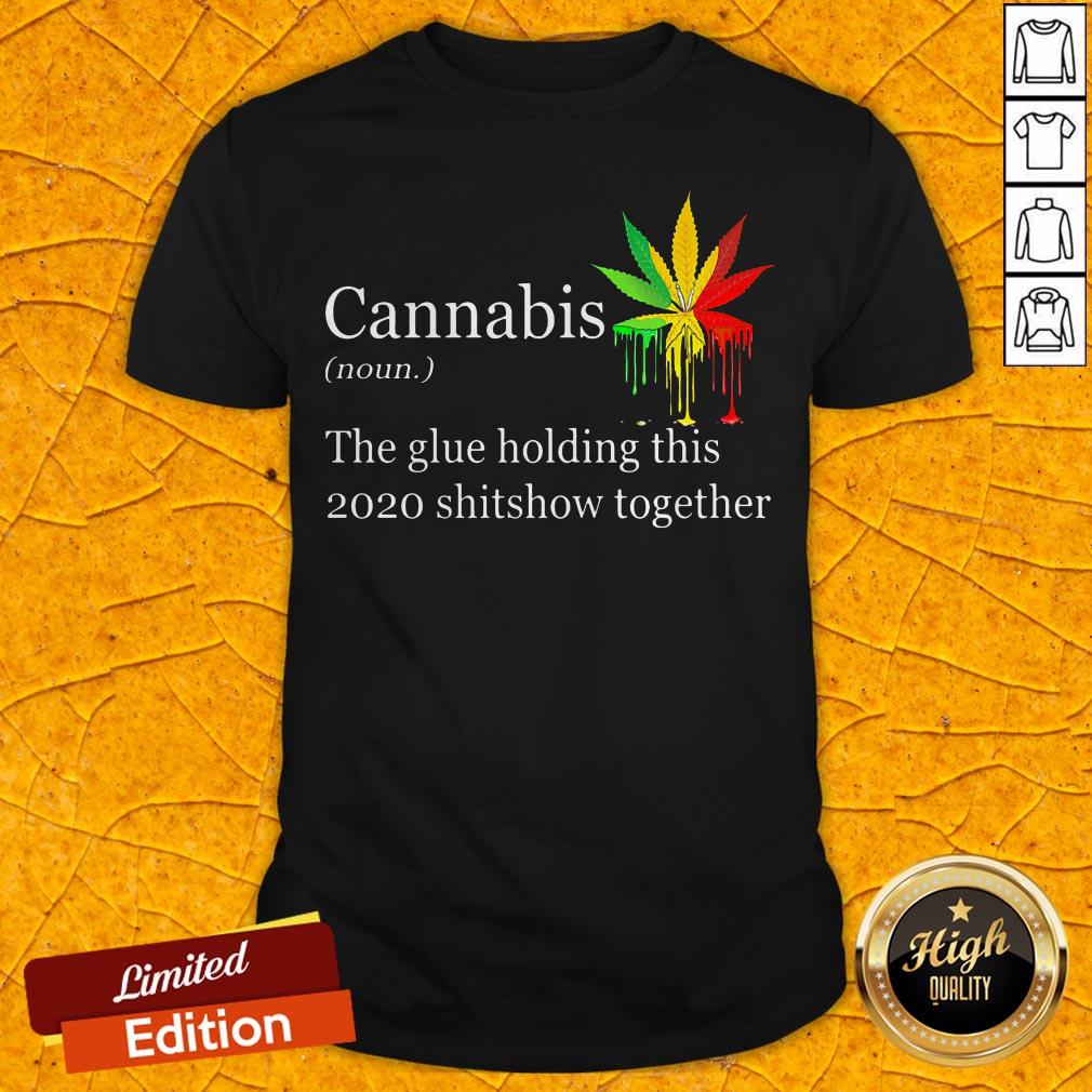 cannabis-the-glue-holding-this-2020-shitshow-together-shirt.jpg