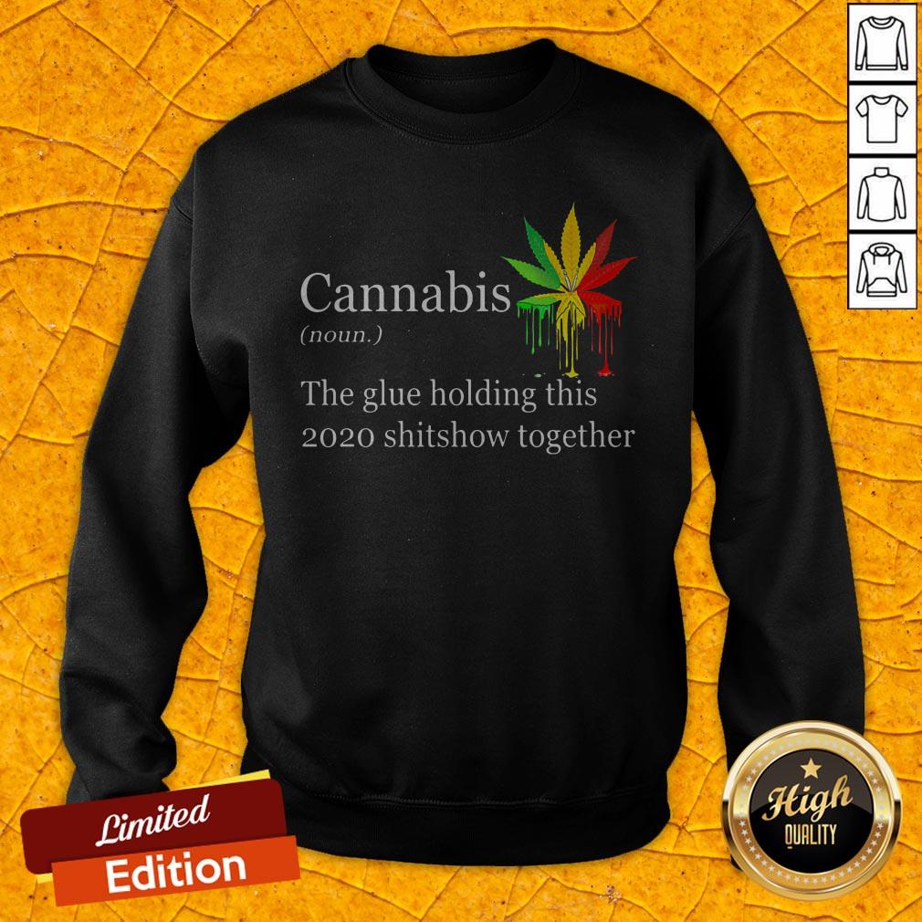 cannabis-the-glue-holding-this-2020-shitshow-together-sweatshirt.jpg