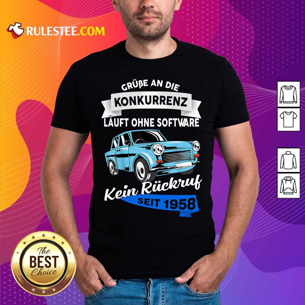 Car Grube An Die Konkurrenz Läuft Ohne Software Kein Rückruf Seit 1958 Shirt
