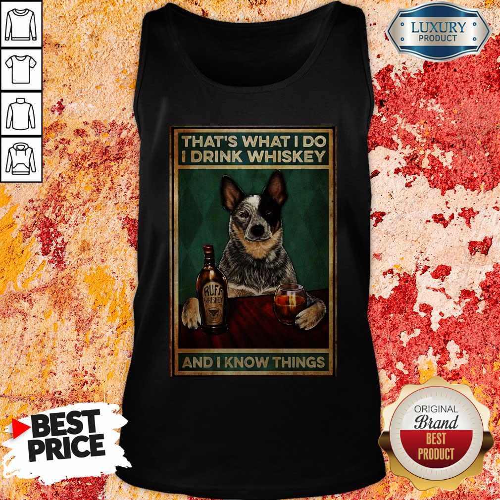Cattle Dog That’s What I Do I Drink Whiskey And I Know Things Shirt