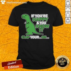 Top Dinosaur If You’re Happy And You Know It Clap Your Oh Shirt