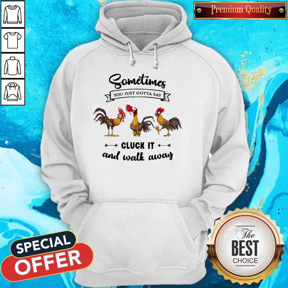 Chicken Sometime You Just Gotta Say Shirt