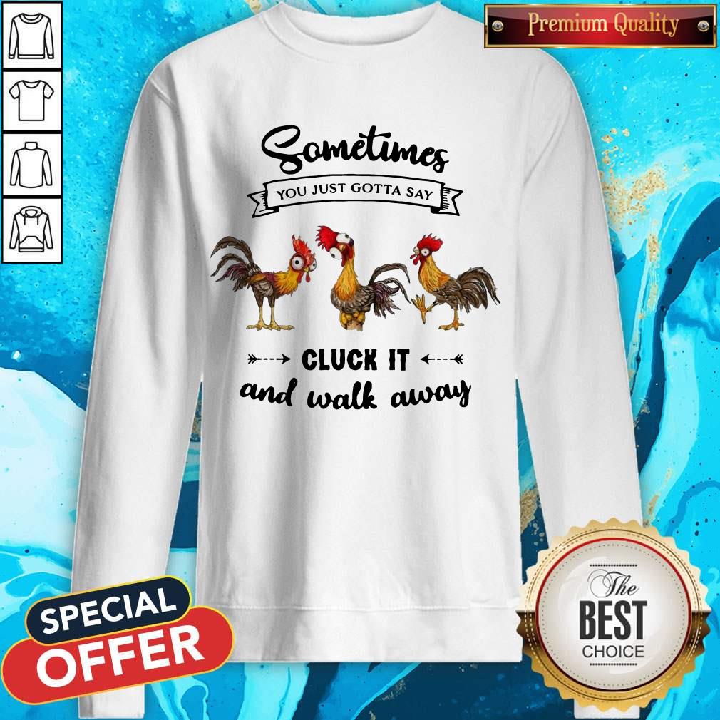Chicken Sometime You Just Gotta Say Shirt