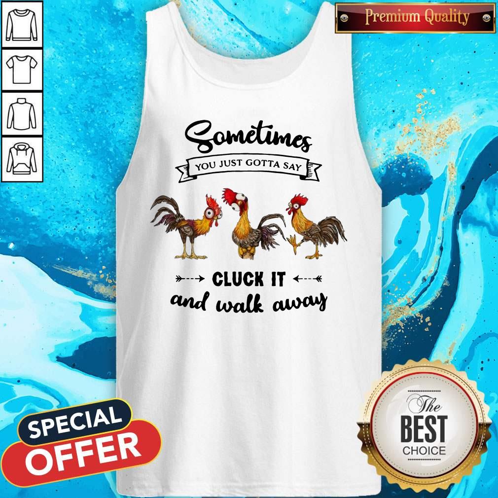 Chicken Sometime You Just Gotta Say Shirt