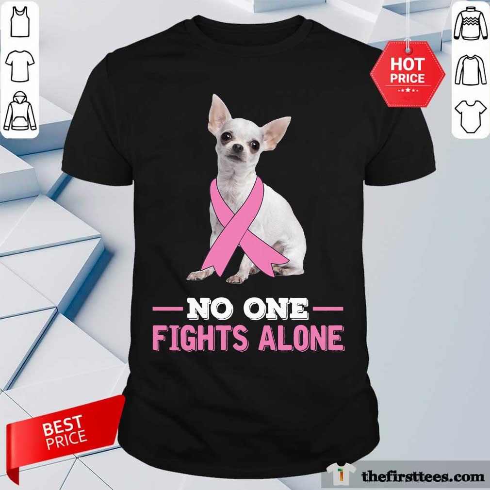 Chihuahua No One Fights Alone Breast Cancer Awareness Shirt