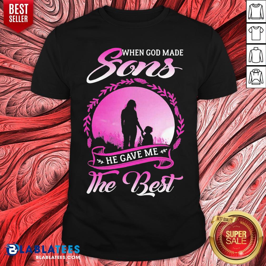 Awesome When God Made Sons He Gave Me The Best Shirt