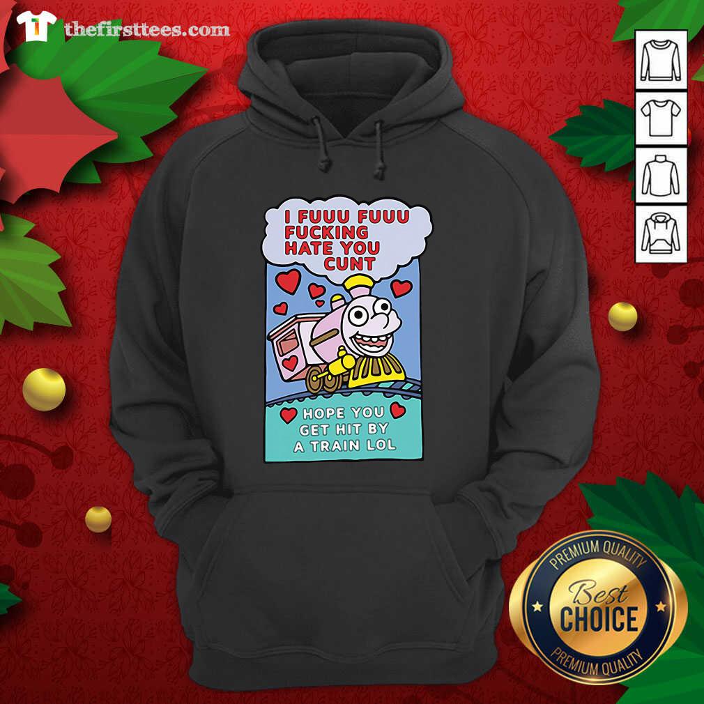 colorful-i-fuuu-fuuu-fucking-hate-you-cunt-hope-you-get-hit-by-a-train-lol-hoodie.jpg