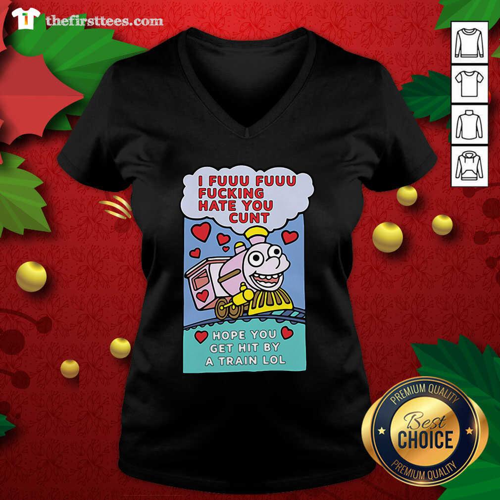 colorful-i-fuuu-fuuu-fucking-hate-you-cunt-hope-you-get-hit-by-a-train-lol-v-neck.jpg