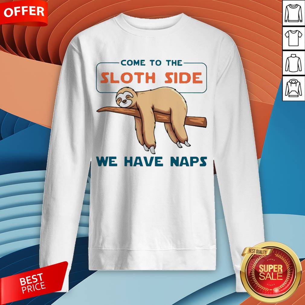 Come To The Sloth Side We Have Naps Shirt