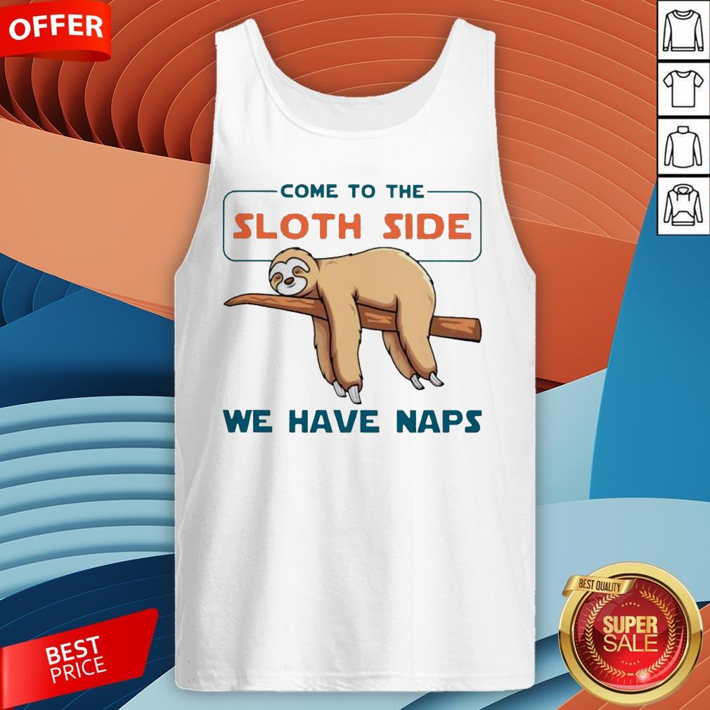 Come To The Sloth Side We Have Naps Shirt