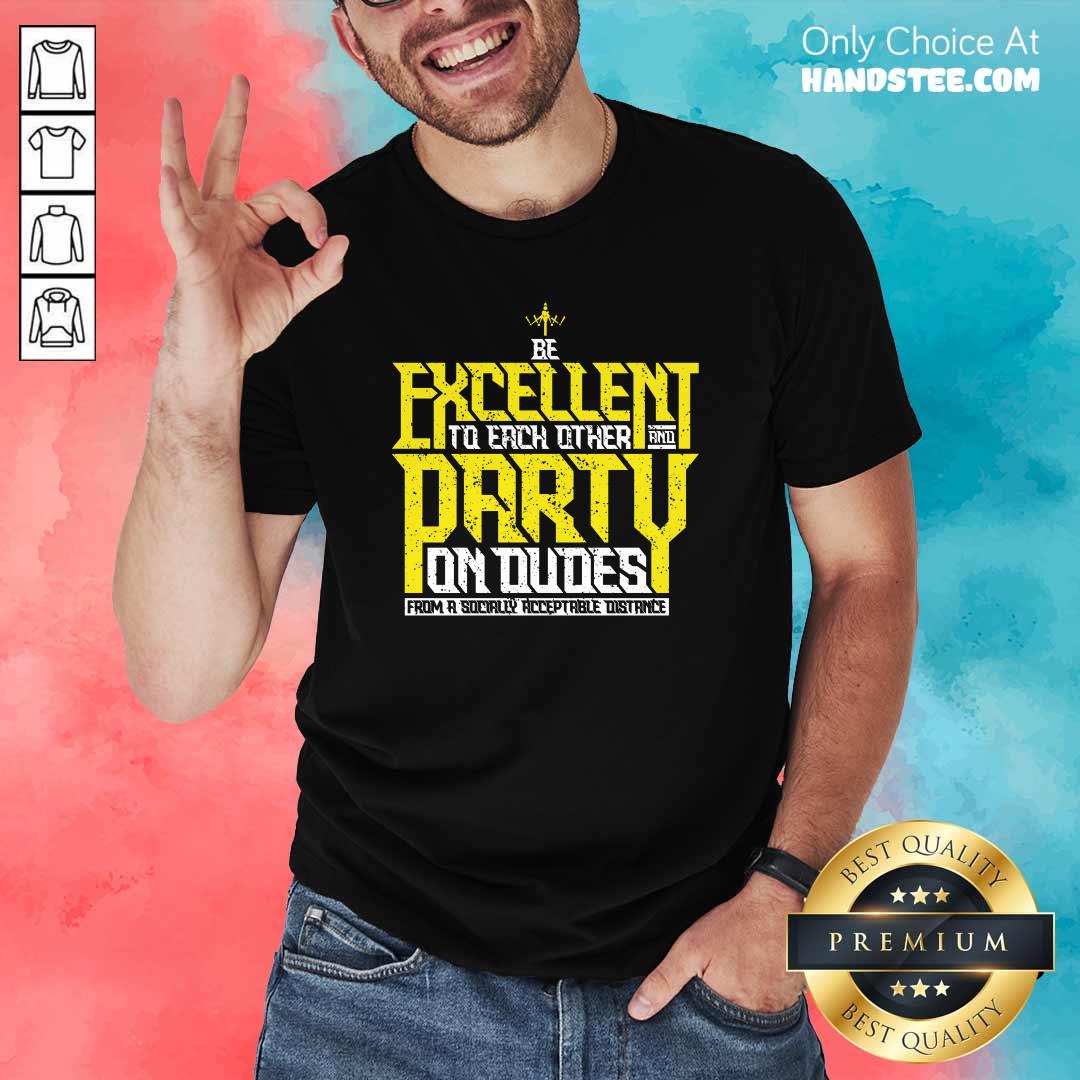 Confused Excellent To Each Other Party Dudes 6 Shirt