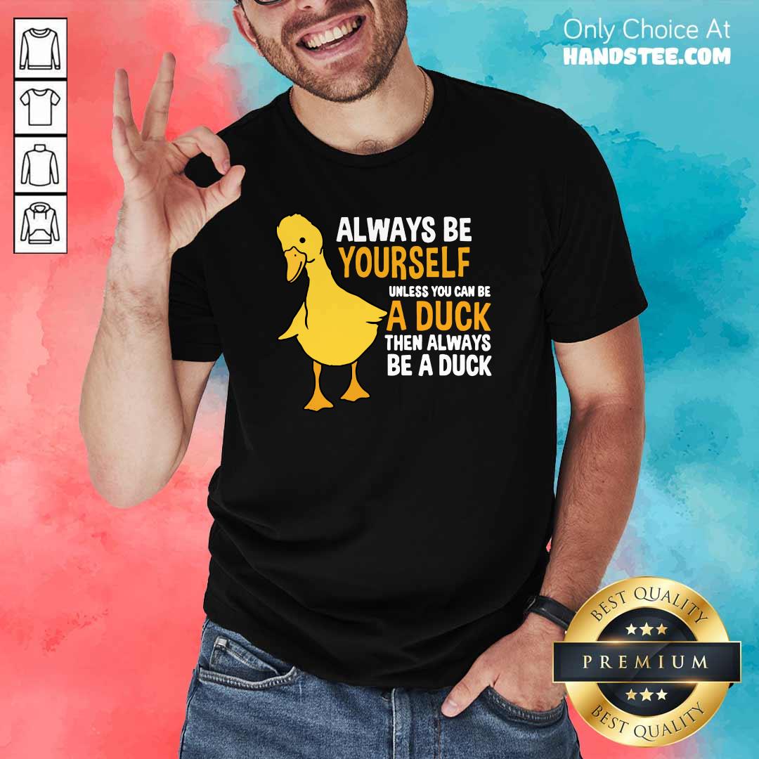 Cool 4 Always Be Yourself Unless Shirt