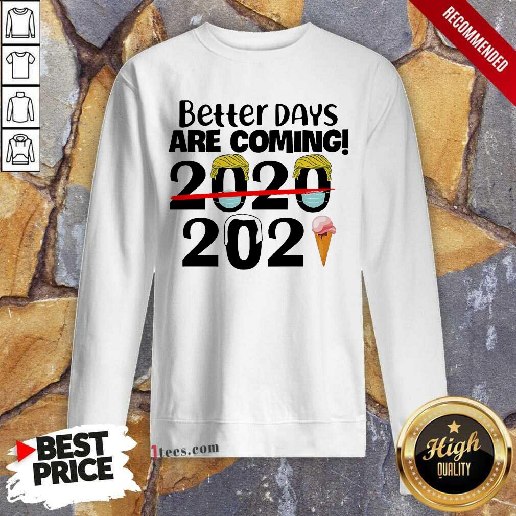 Cool Better Days Are Coming 2020 2021 Shirt