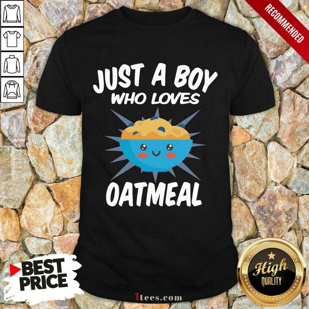 Cool Just A Boy Who Loves Oatmeal Shirt