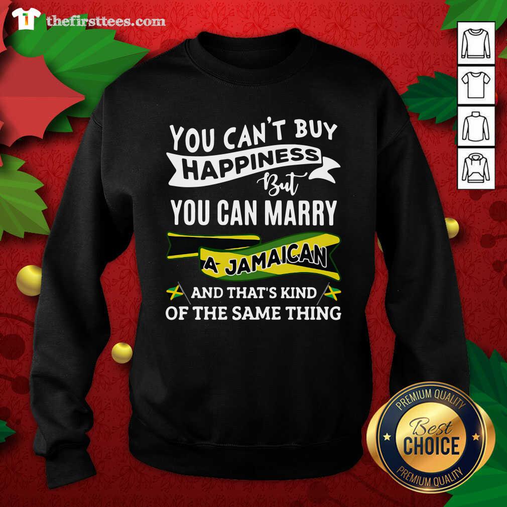 cool-you-cant-buy-happiness-but-you-can-marry-a-jamaican-and-thats-kinda-the-same-thing-sweatshirt.jpg