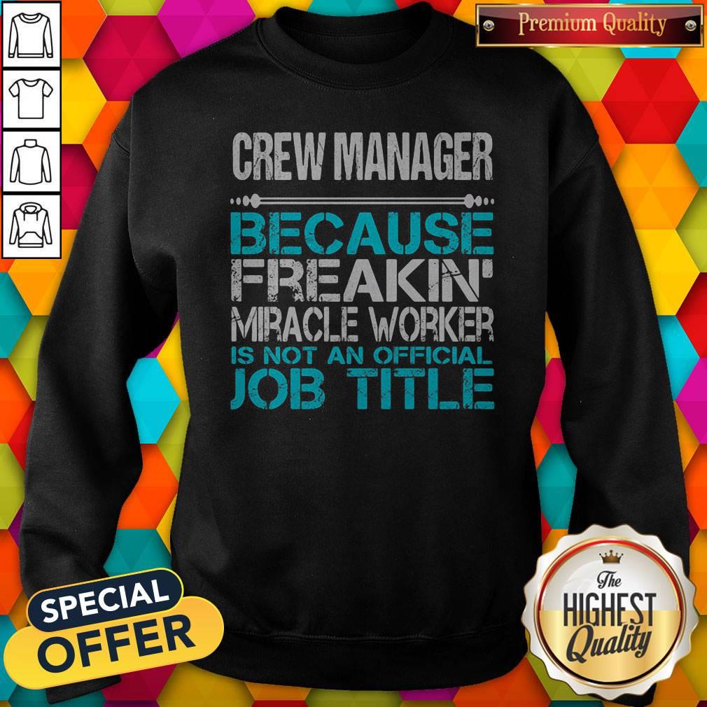 Crew Manager Because Freakin Miracle Worker Is Not An Official Job Title Shirt