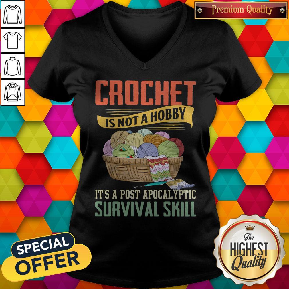 Crochet Is Not A Hobby It's A Post Apocalyptic Survival Skill Shirt