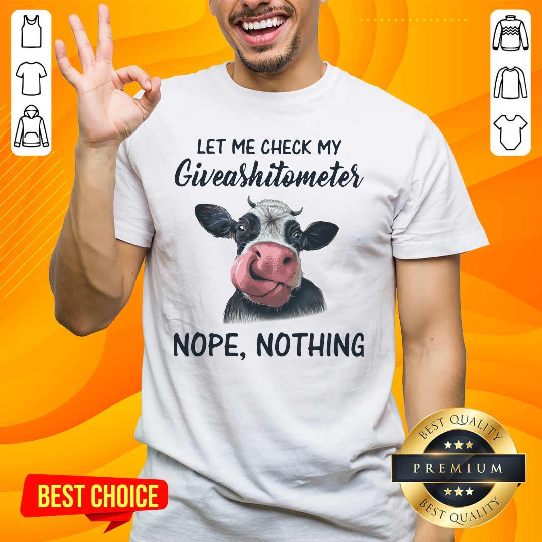 Cross Cow Let Me Check My Giveashitometer 4 Nope Nothing Shirt