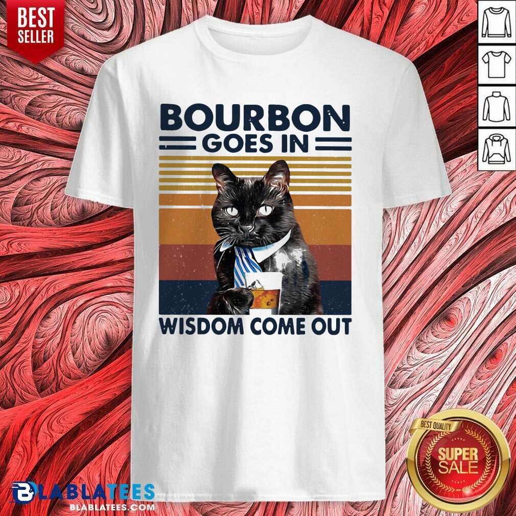 Cute Bourbon Goes In Wisdom Come Out Cat Drink Tea Vintage Shirt