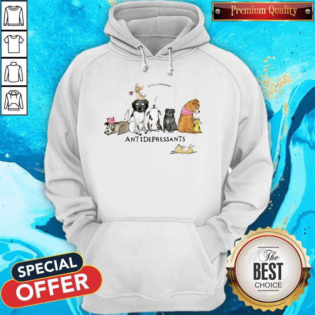 Cute Dogs I Love You Antidepressants Shirt