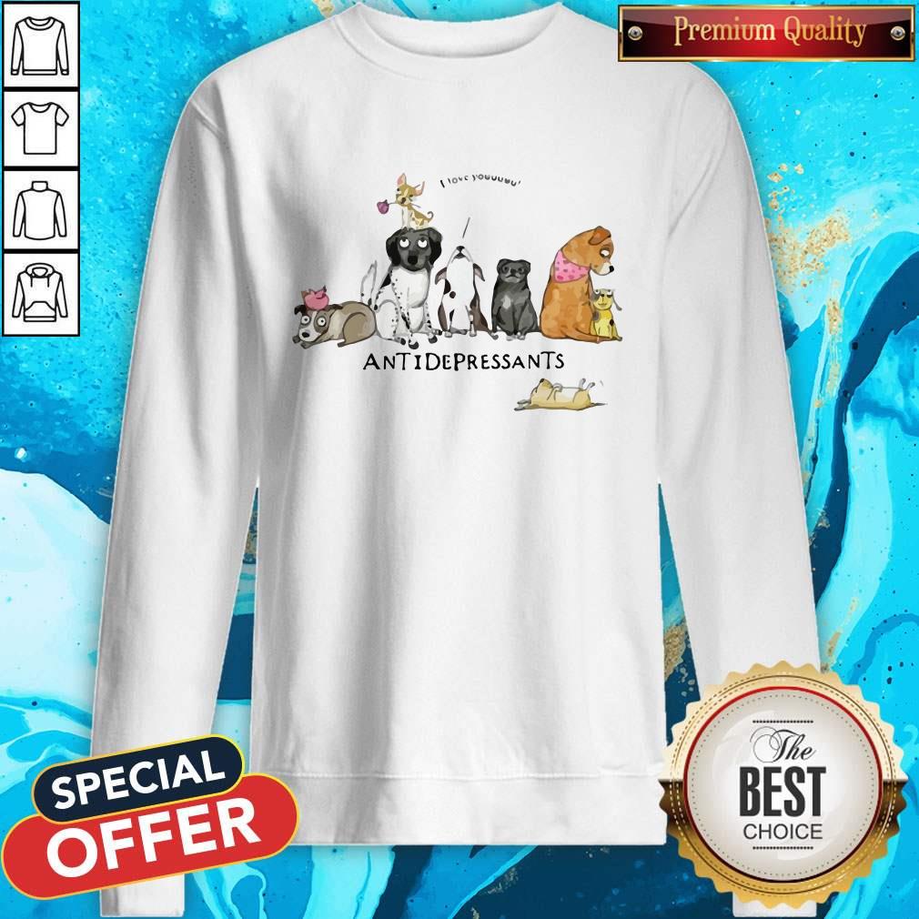 Cute Dogs I Love You Antidepressants Shirt