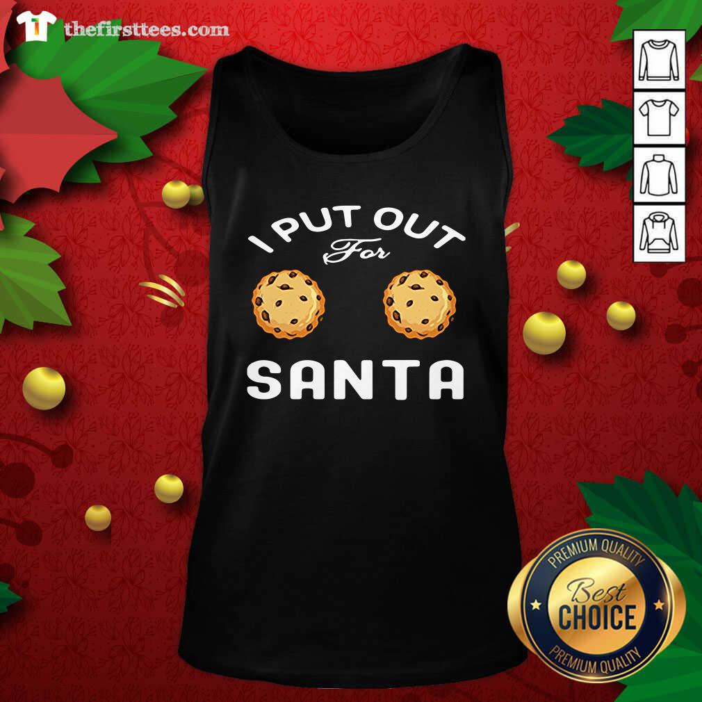 Cute I Put Out For Santa Cookies Shirt