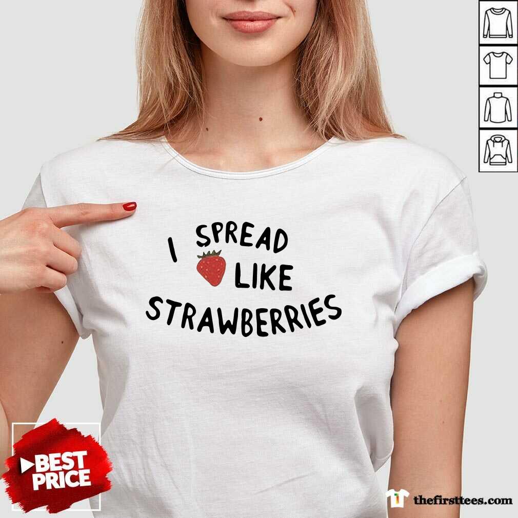 Cute I Spread Like Strawberries Shirt