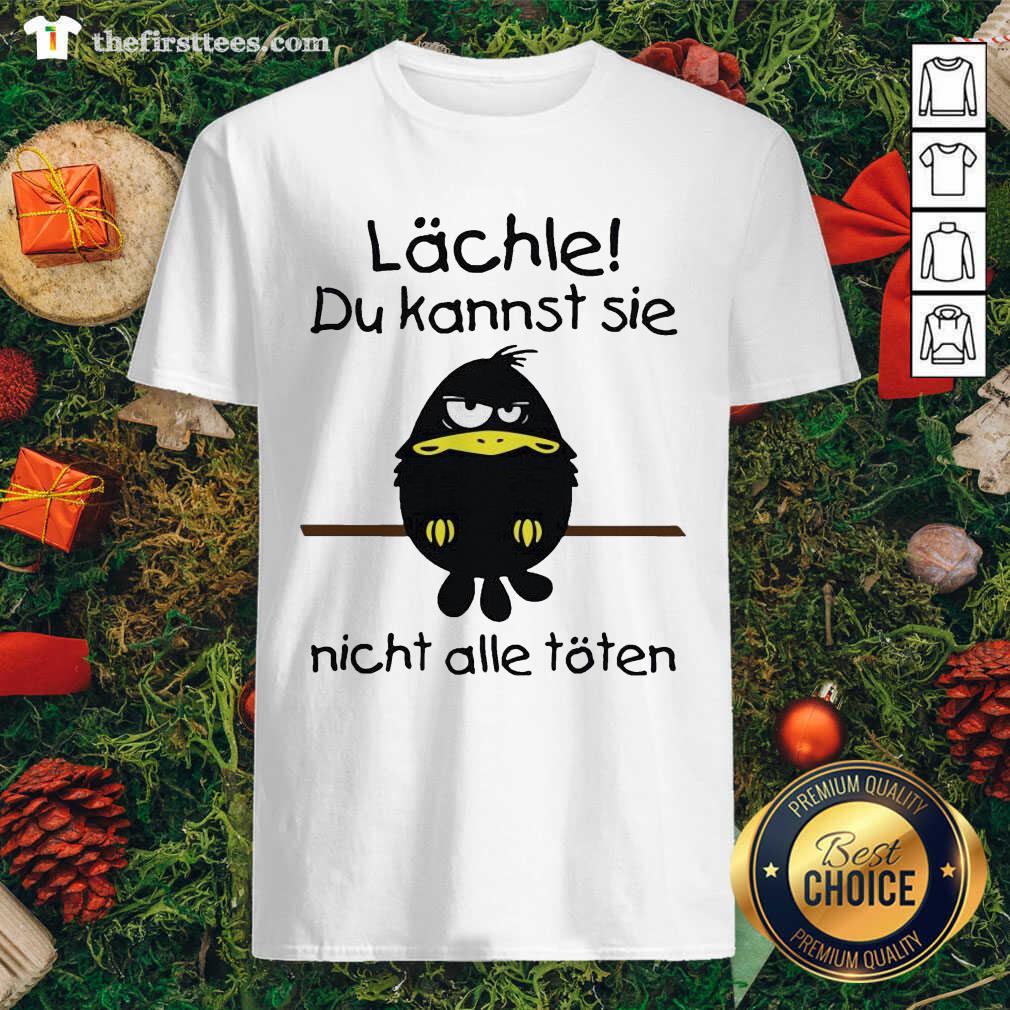 Cute Lächle Du Kannst Sie Nicht Alle Töten Shirt