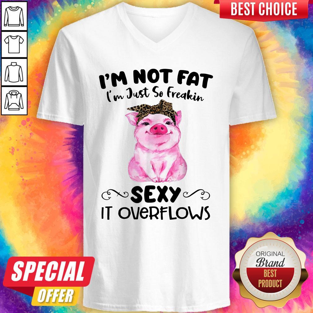 Cute Pig I’m Not Fat I’m Just So Freakin Sexy It Overflows Shirt