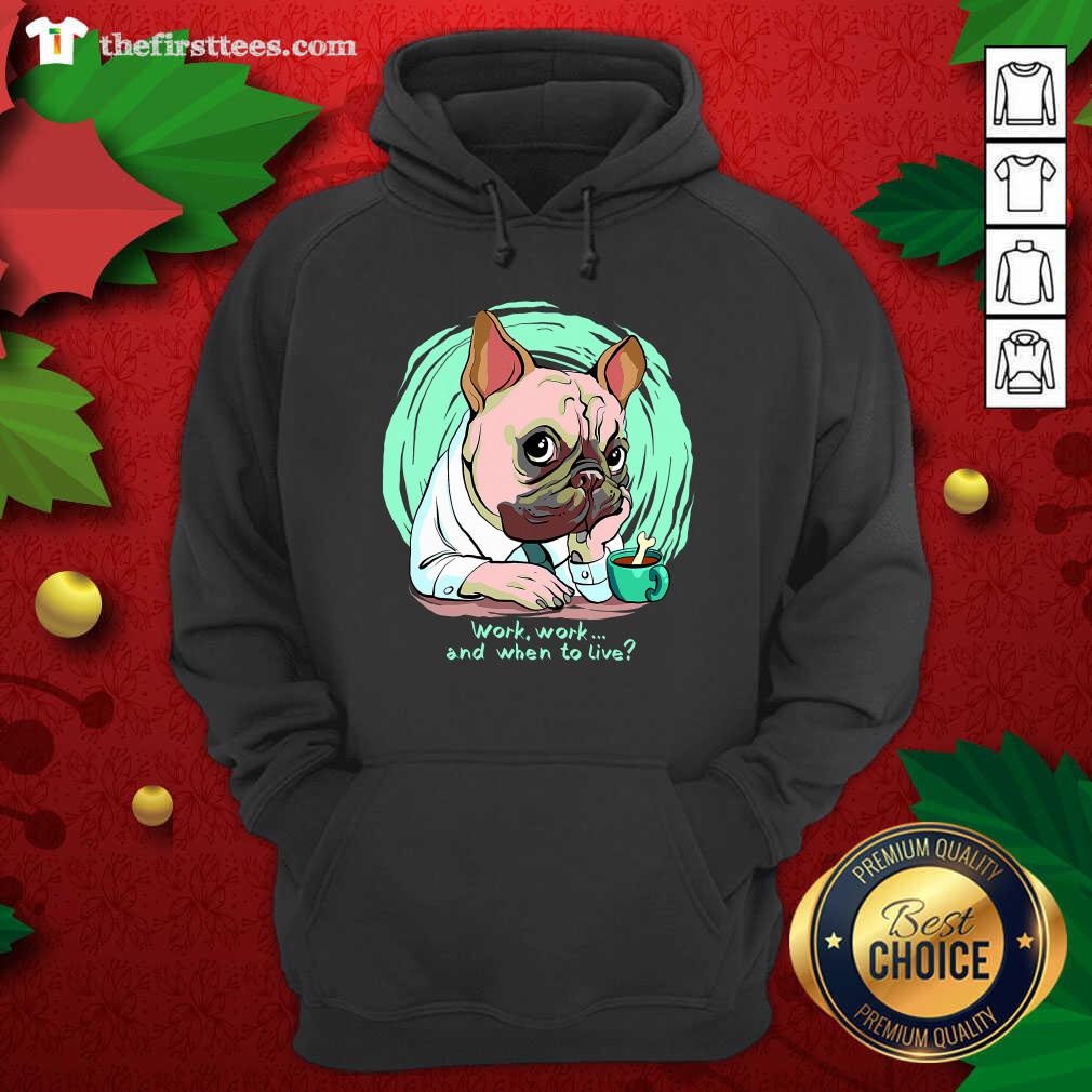 Cute Work And When To Live Working Dog Shirt