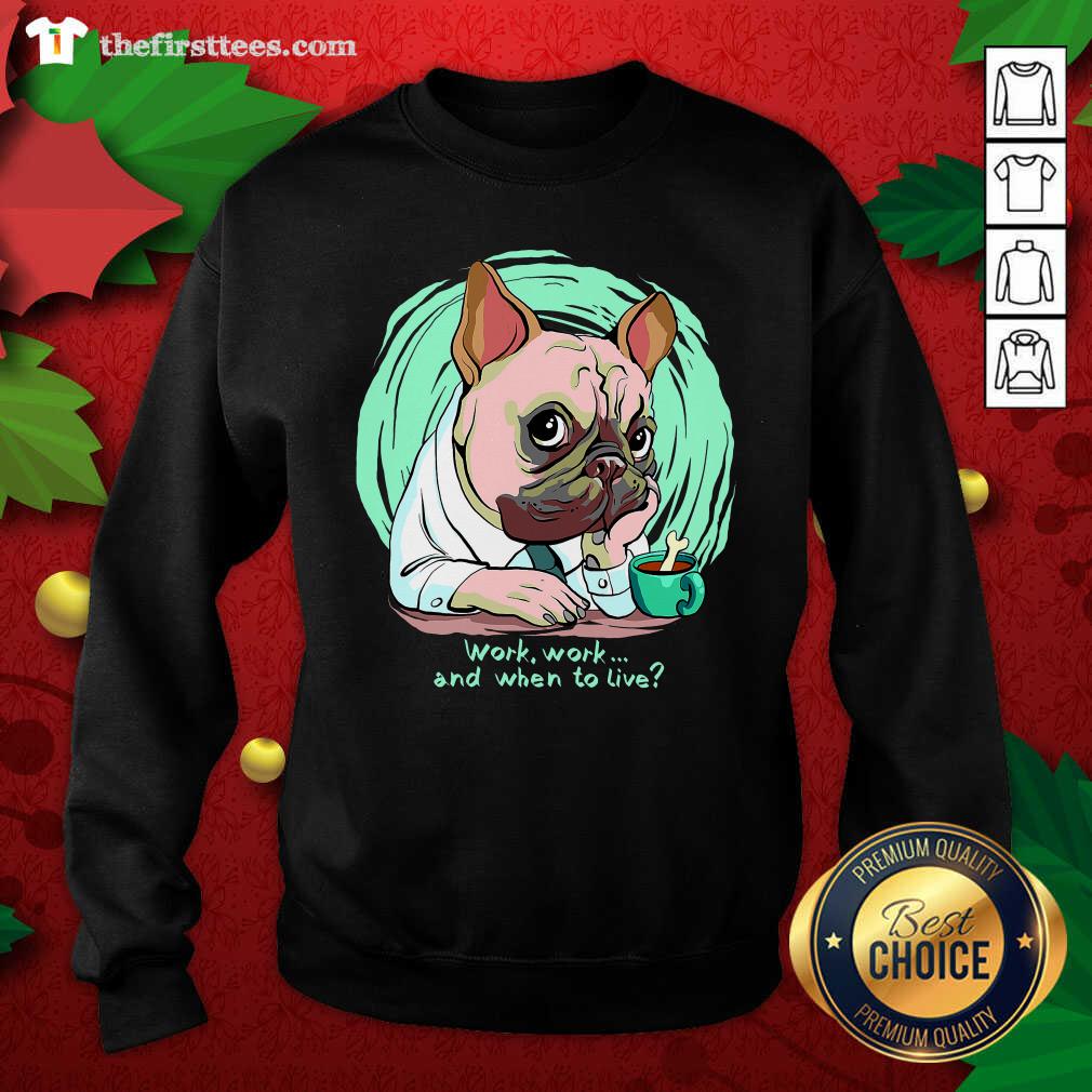Cute Work And When To Live Working Dog Shirt