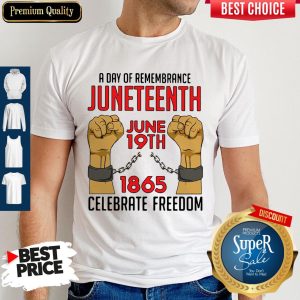 Official A Day Of Remembrance Juneteenth June 19th 1865 Celebrate Freedom Shirt