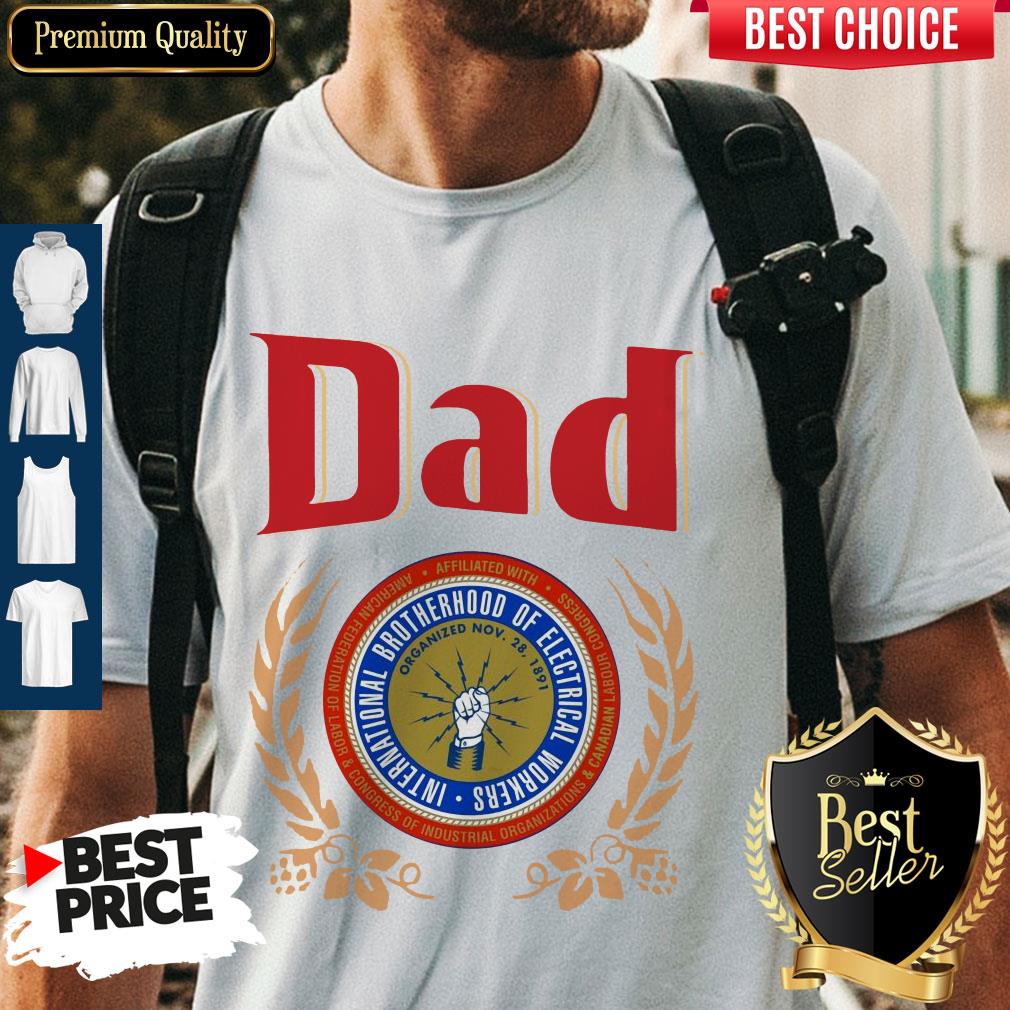 Dad International Brotherhood Of Electrical Workers Shirt