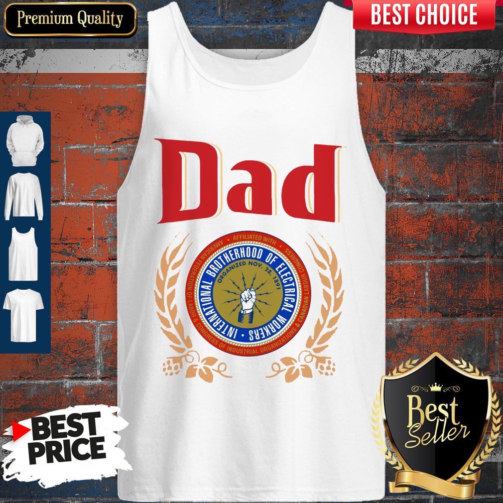 Dad International Brotherhood Of Electrical Workers Shirt