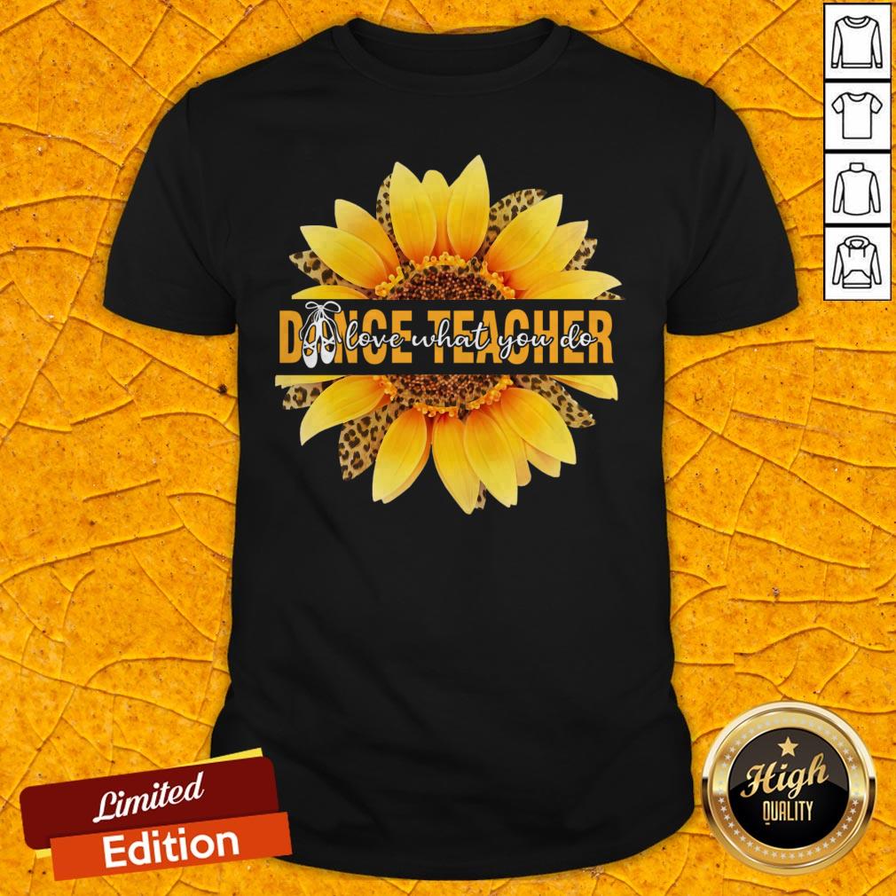 Dance Teacher Love What You Do Sunflower Leopard Shirt