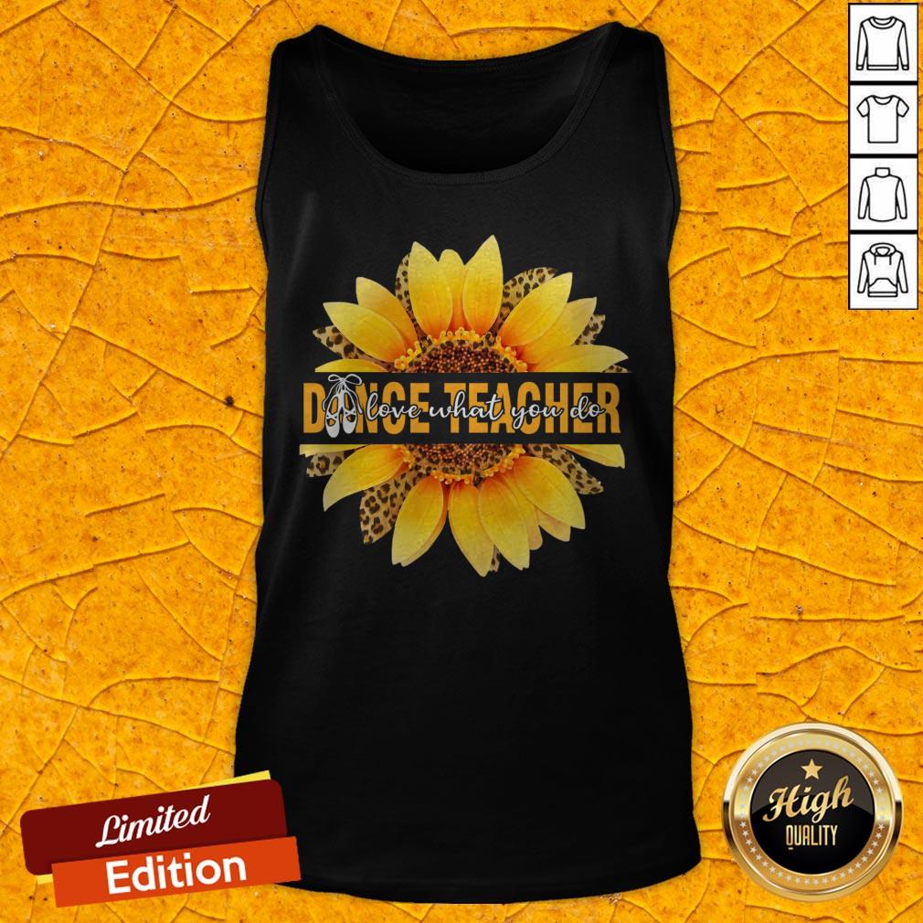 Dance Teacher Love What You Do Sunflower Leopard Shirt