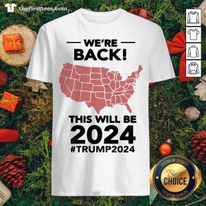 Top We’re Back This Will Be 2021 #trump2024 Shirt