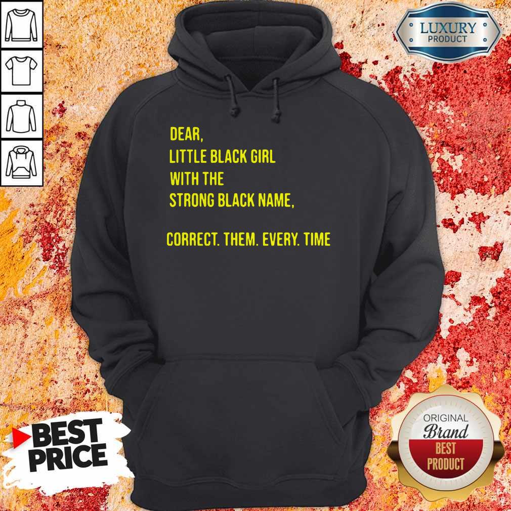 Dear Little Black Girl With The Strong Black Name Correct Them Every Time Shirt