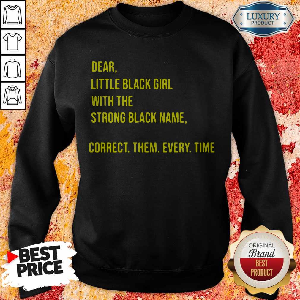 Dear Little Black Girl With The Strong Black Name Correct Them Every Time Shirt