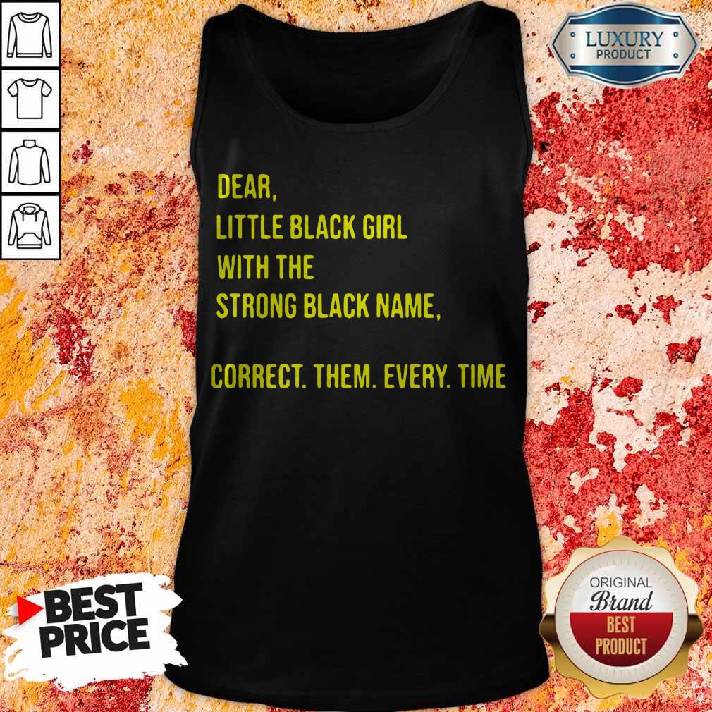 Dear Little Black Girl With The Strong Black Name Correct Them Every Time Shirt