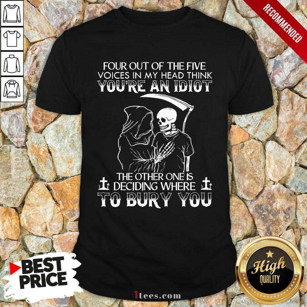 Death Skull Four Out Of The Five Voices In My Head Think You Are An Idiot Shirt