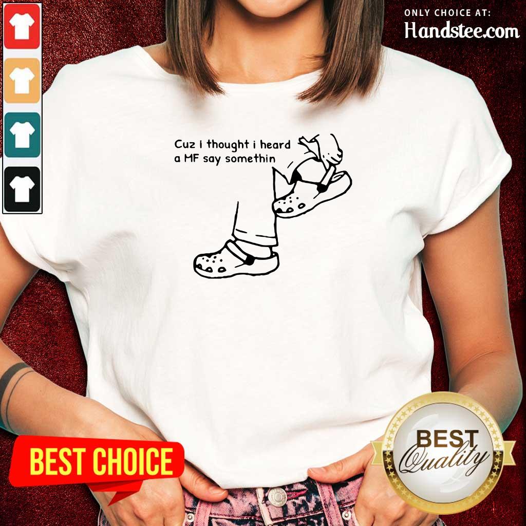 Delighted Cuz I Thought I Heard A MF 7 Say Something Shirt