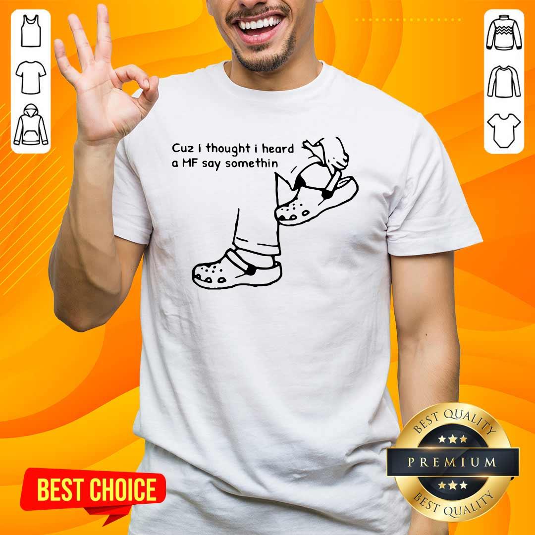 Delighted Cuz I Thought I Heard A MF 7 Say Something Shirt