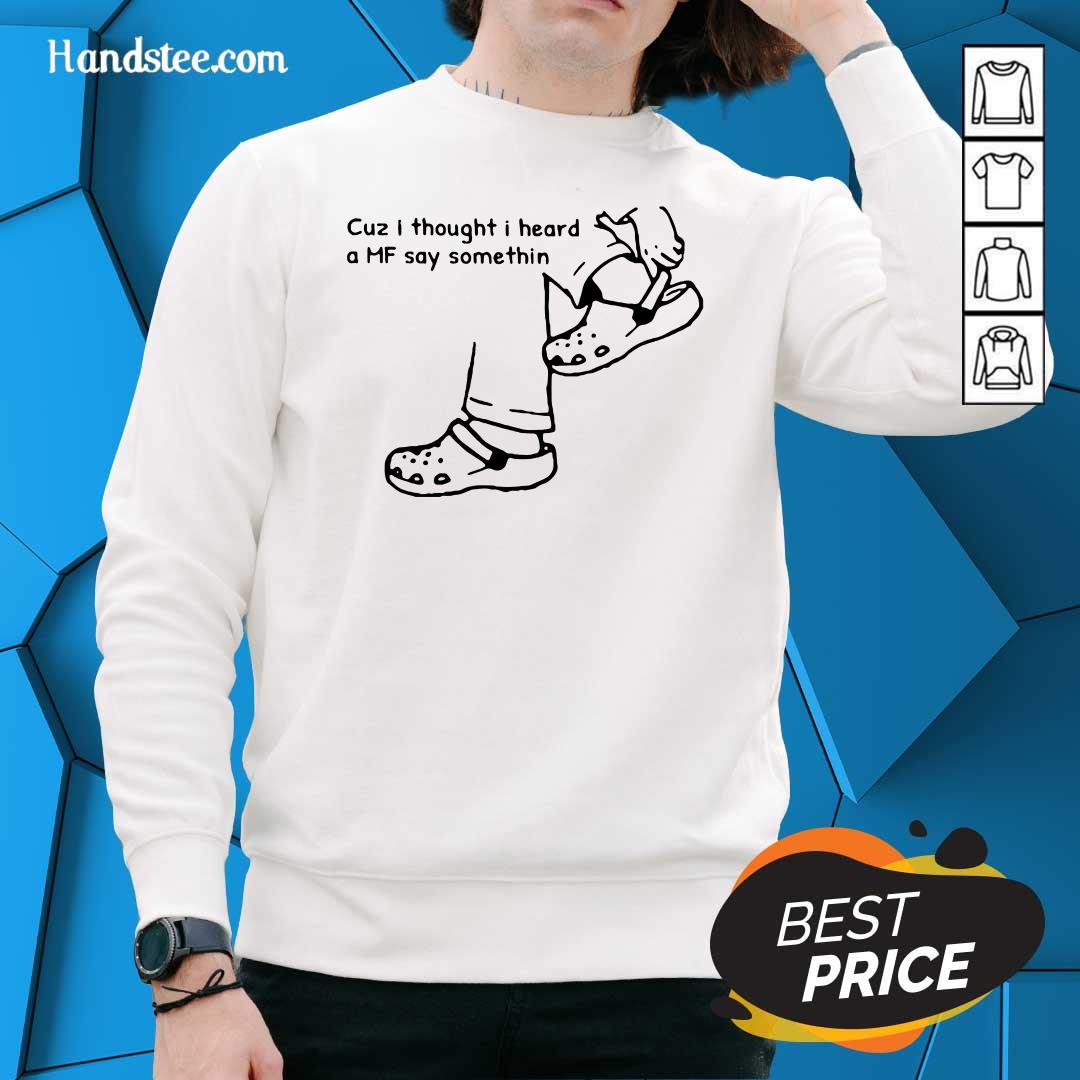 Delighted Cuz I Thought I Heard A MF 7 Say Something Shirt