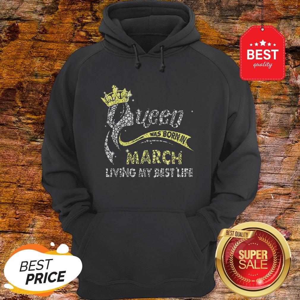 Diamond Queen Was Born In March Living My Best Life Shirt