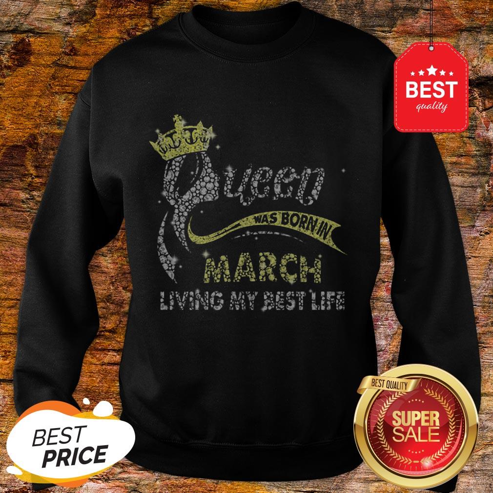 Diamond Queen Was Born In March Living My Best Life Shirt