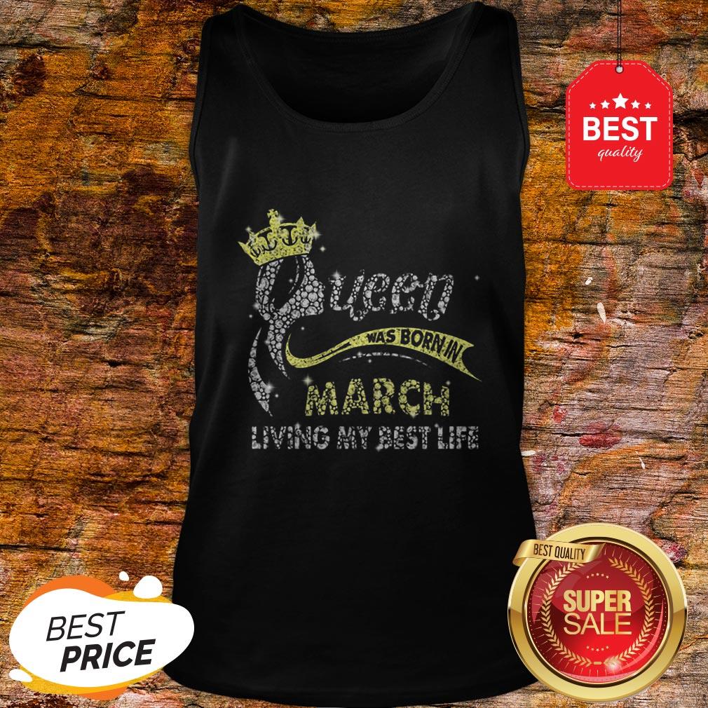 Diamond Queen Was Born In March Living My Best Life Shirt