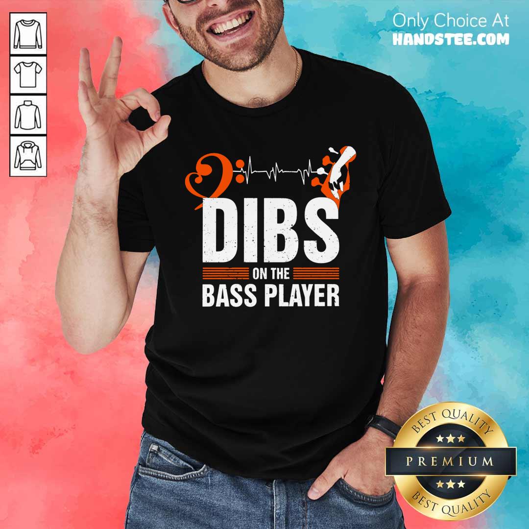 Dibs On The Bass Player Shirt